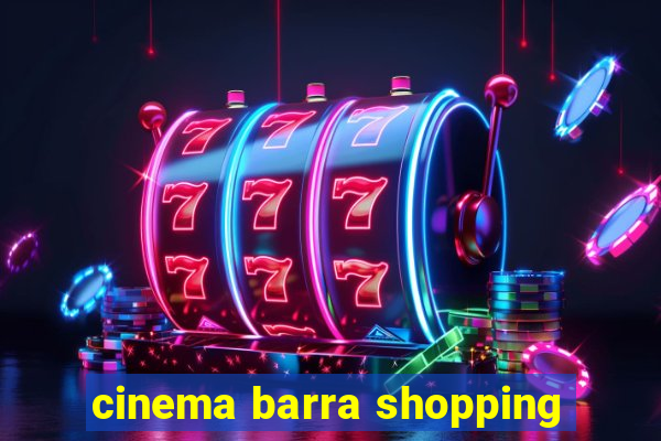 cinema barra shopping